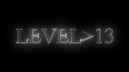 Wall Mural - level 13 neon bright text font colorful 4k video animation. Neon level up sign and upper Level . next Level text screen display animation. black background and white color text.. 4k video.