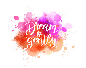 Wall Mural - Dream gently - handwritten modern calligraphy lettering text on abstract watercolor paint splash background.