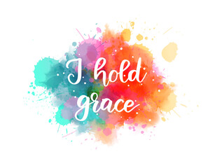 Wall Mural - I hold grace - handwritten modern calligraphy text on watercolor paint splash.