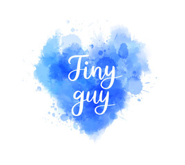 Wall Mural - Tiny guy -  inspirational handwritten modern calligraphy lettering on blue watercolor painted splash in heart shape. Template typography. Gender reveal conceptual design for baby boy.