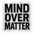 © Mr. Designer - 'Mind Over Matter' bold grunge splatter typography. Powerful inspirational black text on white background, a motivational quote emphasizing mental strength, resilience, and willpower to conquer all ch