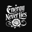 © MDShafiqul - Bold typography featuring the phrase energy never lies with a detailed rose illustration