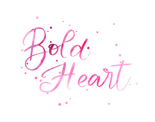 Wall Mural - Bold Heart - motivational message. Handwritten watercolor modern calligraphy inspirational text with abstract dots decorations