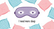 © Chayon - I need more sleep. a sleep mask surrounded by pillows.
