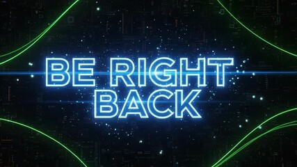 Streaming announcement screen displaying Be Right Back in glowing neon. Streaming scene includes luminous script and abstract green circuit curves over grid, announcing pause of online broadcasting.