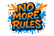 © Janin - No more rules graffiti slogan. Urban street art style typography print for t-shirt. Hand drawn vector text illustration. Anarchy and freedom concept for apparel design.