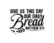 © 0Ghost0 - Give Us This Day Our Daily Bread, Matthew 6:11.