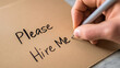 © photo for everything - Hand writing 'Please Hire Me' on paper, job seeking, unemployment, seeking employment, personal handwritten request for a job opportunity
