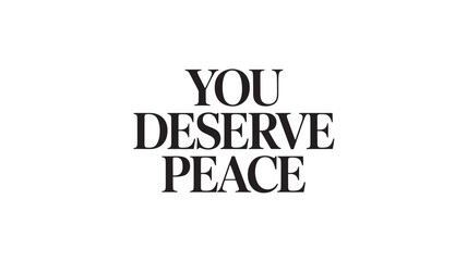  Inspirational typography quote you deserve peace motivational message for mental health and well-being isolated on white background
