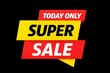 © Xohir  - Bold super sale today only announcement with bright red and yellow banners on black background