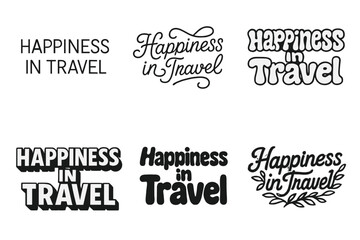 Wall Mural - Travel Happiness Lettering. Happiness in travel. Set lettering. harmonious lettering variations of the same emblematic concept (Modern minimal monoline