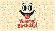 © Tanzicons - A yummy birthday card with a cartoon face and the words yummy birthday on a beige background with smiley faces and colorful dots on transparent background