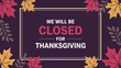 © VectorCraze - Thanksgiving closure notice with decorative autumn leaves on dark background, featuring “We will be closed for Thanksgiving” message