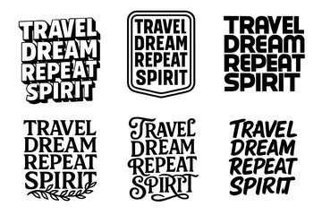 Wall Mural - Creative Lettering Variations. Travel Dream Repeat Spirit. Set lettering. harmonious lettering variations of the same emblematic concept, each with different
