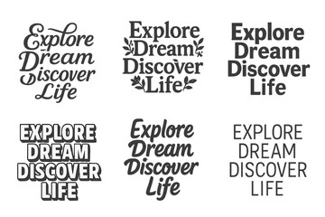 Wall Mural - Explore Dream Discover Variations. Explore Dream Discover Life. Set lettering. harmonious lettering variations of the same emblematic concept, each with