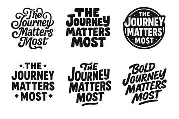 Wall Mural - The Journey Emblems. The Journey Matters Most. Set lettering. harmonious lettering variations of the same emblematic concept, each with different artistic