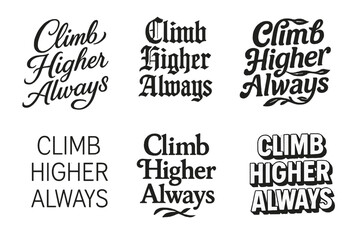 Wall Mural - Climb Higher Lettering. Climb Higher Always. Set lettering. harmonious lettering variations of the same emblematic concept, each with different artistic