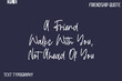 © Pleasant Mode - A Friend Walks With You, Not Ahead Of You    -Best Friendship Message Minimalistic Cursive Typography Vector