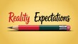 © Olivia - Reality vs Expectations Concept – Stylized Text and Double-Ended Pencil on Yellow Background'