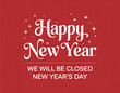 © Leo Nasi - Happy New Year, We Will Be Closed on New Year's Day, Business Sign, Retail Store Closed Sign Vector Illustration Background