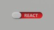 © bo - slide switch spelling with text REACT. financial market. financing.close up of slide switch spelling,Business Concept.3D rendering.