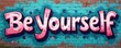 © Viktor - Illustration presents graffiti art with the phrase Be Yourself on a brick wall. The artwork has pink letters with white outlines on a teal background. It is a visual statement about self-acceptance.