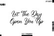 © Pleasant Mode - Let The Day Open You Up  -Motivational Life Quotes Modern Cursive Typography Text Poster Design