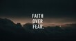 © CrazyJuke - Faith Over Fear: A motivational message stands prominently against a backdrop of a cloudy sky and the text exudes resilience, strength, and unwavering optimism.