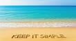 © TechNova Graphics - Keep it simple text written in beach sand near the turquoise ocean water