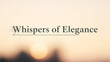 © Ahmad - Whispers of elegance text above blurred sun and tree silhouettes at sunset in soft light
