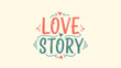 © UDIN - A charming and romantic 'Love Story' text graphic with decorative elements, perfect for expressing affection and celebrating relationships.