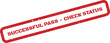 © Mahmud - Distressed rectangular stamp graphic signifying a successful pass with an important directive to check the current status