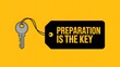 © Sultana - Motivational concept image with key and black tag on yellow background showing the text preparation is the key, symbolizing success, planning, and achievement
