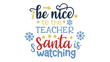 © zahra - Festive holiday quote be nice to the teacher santa is watching with snowflakes and stars in a charming silhouette style