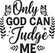 © NexaVectors - only god can judge me monochrome lettering silhouette vector flat illustration design
