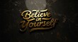 © muhammad - Inspirational Gold Lettering believe in Yourself on Dark Marble
