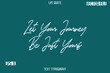 © Pleasant Mode - Let Your Journey Be Just Yours  -Inspiration Life Quotes Stylish Grunge Brush Typography Text Lettering Design