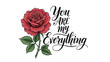 © Hacky - Detailed red rose illustration with leaves and 'You Are My Everything' elegant calligraphy text.