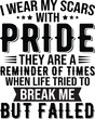 © RaiihanCrafts - I Wear My Scars With Pride They Are A Reminder Of Times SVG