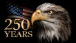 © Barbara Taylor - portrait of an eagle, icon, says in text '250 YEARS'. U.S. flag in background, 4th of july