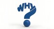 © Ziku - Blue question mark with why text and sphere isolated on white background for curiosity business problem solving marketing research frequently asked questions and uncertainty concept 3d render