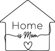 © Abd Elrahman - Home is Mom concept house outline with heart symbol vector illustration black and white