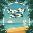 © Ross - Tropical beach sunrise with sailing boat and palm leaves frame, retro vacation poster illustration with Paradise Ahead text