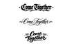 © May - Come Together. Create a calligraphy lettering illustration of the phrase: Come Together. Render 3 variations
