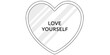 © Ninja in Pajamas - Self-love concept heart shaped mirror with typography vector illustration black and white