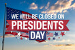© ATIKUL - We will be closed on presidents day due to national holidays and celebrate american anniversary in united states