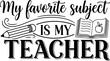 © Kulsum Creative - My Favorite Subject Is My Teacher Vector Illustration with Pencil and Book