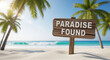 © ViskBx - Wooden sign with paradise found text on tropical beach with palm trees and ocean waves
