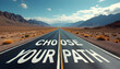 © sahli - Choose Your Path Written on Desert Road, Direction Choice Concept, Decision Making, Future Opportunity, Motivation and Personal Growth Journey