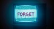 © Margarita Ratatosk - Retro TV screen displaying FORGET in dripping red letters on neon blue glow. Vintage CRT static evoking amnesia, memory loss, and psychological mystery themes.